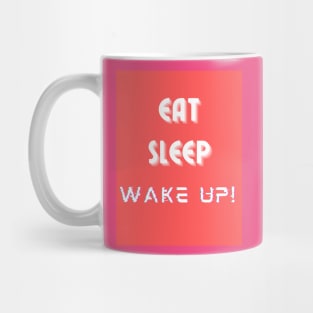 Eat, Sleep, Wake Up! Mug